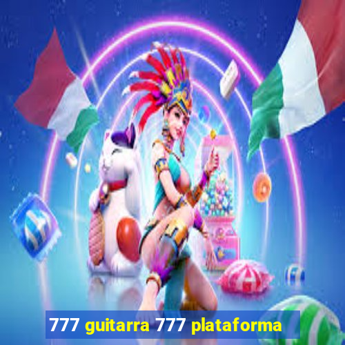 777 guitarra 777 plataforma